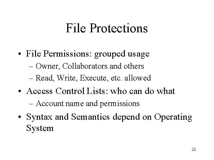 File Protections • File Permissions: grouped usage – Owner, Collaborators and others – Read,