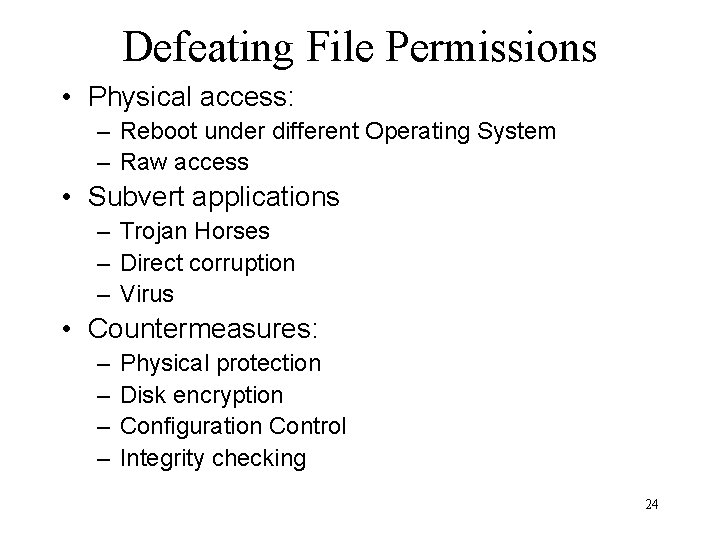 Defeating File Permissions • Physical access: – Reboot under different Operating System – Raw