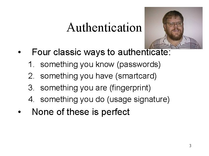 Authentication • Four classic ways to authenticate: 1. 2. 3. 4. • something you