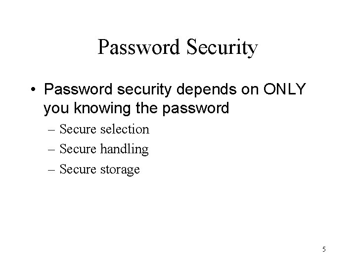 Password Security • Password security depends on ONLY you knowing the password – Secure