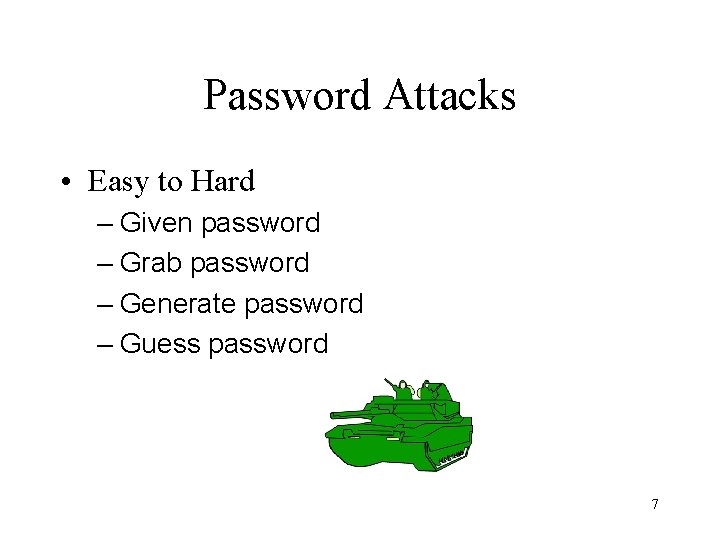 Password Attacks • Easy to Hard – Given password – Grab password – Generate