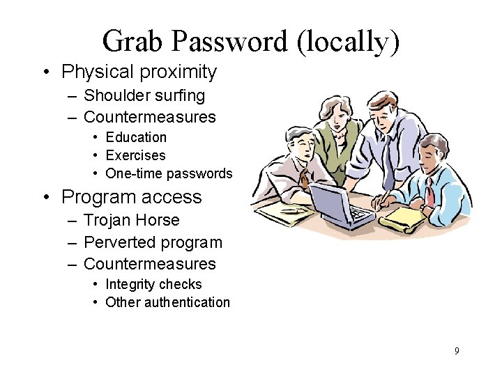 Grab Password (locally) • Physical proximity – Shoulder surfing – Countermeasures • Education •