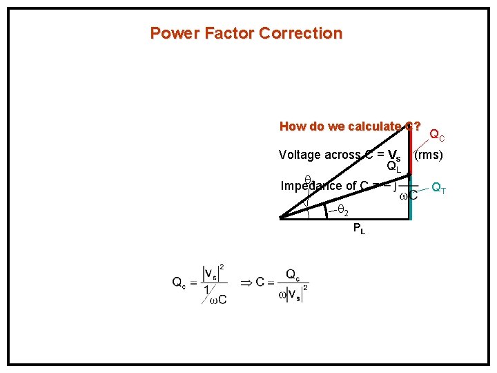 Power Factor Correction How do we calculate C? Voltage across C = Vs QL