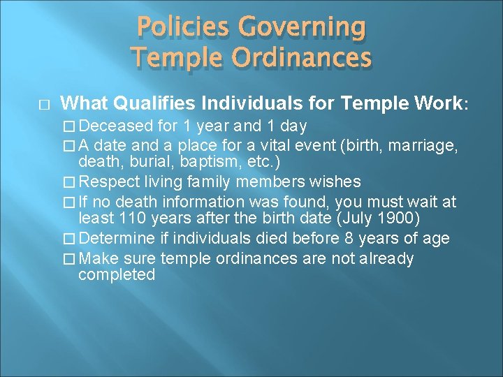 Policies Governing Temple Ordinances � What Qualifies Individuals for Temple Work: � Deceased for