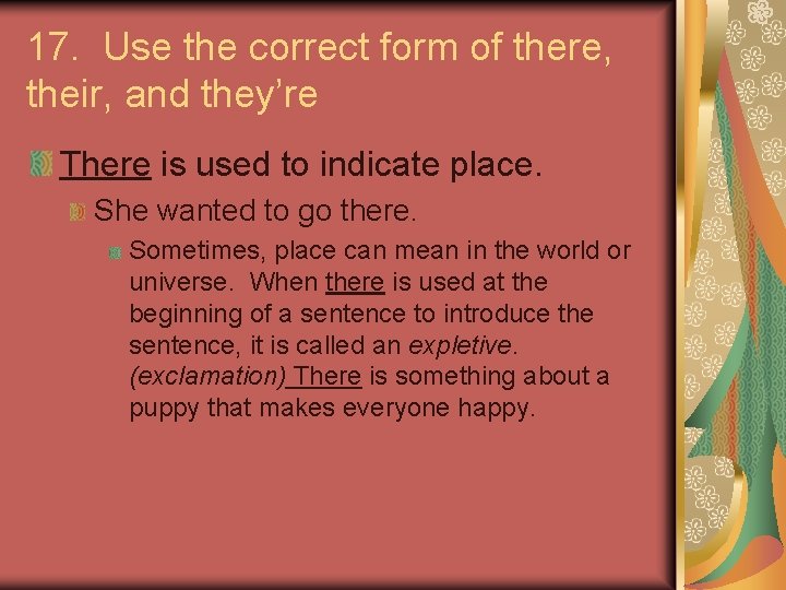17. Use the correct form of there, their, and they’re There is used to