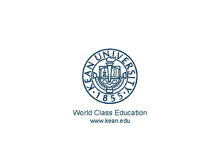 World Class Education www. kean. edu 