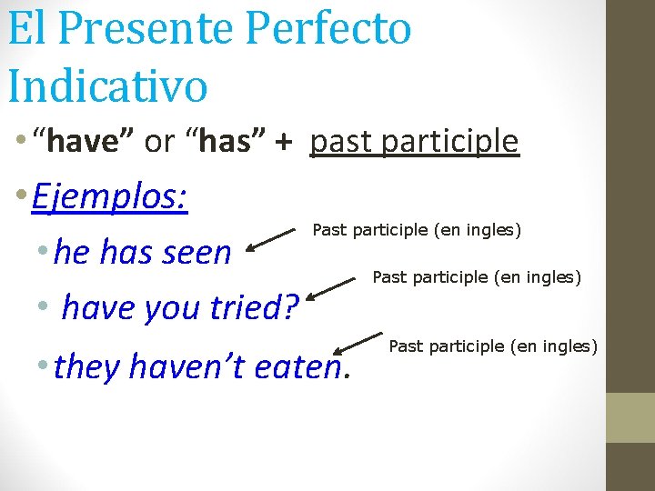 El Presente Perfecto Indicativo • “have” or “has” + past participle • Ejemplos: Past
