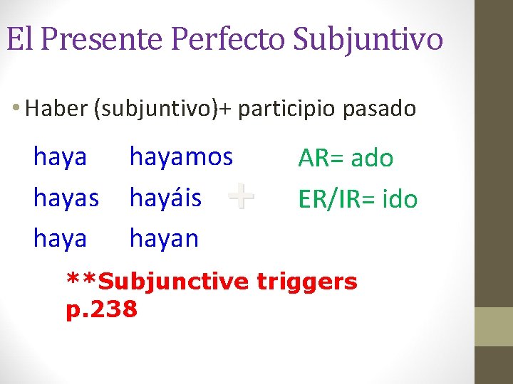El Presente Perfecto Subjuntivo • Haber (subjuntivo)+ participio pasado hayas hayamos hayáis + hayan