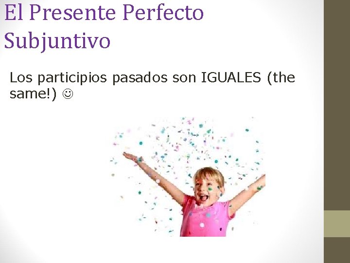 El Presente Perfecto Subjuntivo Los participios pasados son IGUALES (the same!) 