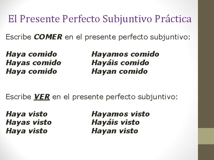 El Presente Perfecto Subjuntivo Práctica Escribe COMER en el presente perfecto subjuntivo: Haya comido