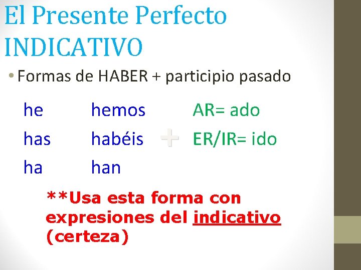 El Presente Perfecto INDICATIVO • Formas de HABER + participio pasado he has ha El Presente Perfecto INDICATIVO • Formas de HABER + participio pasado he has ha