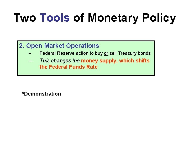 Two Tools of Monetary Policy 2. Open Market Operations – Federal Reserve action to
