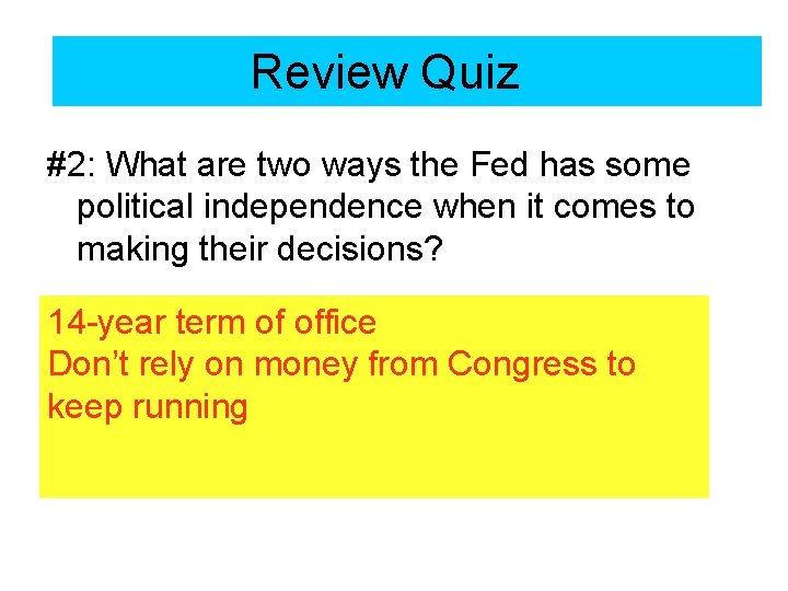 Review Quiz #2: What are two ways the Fed has some political independence when