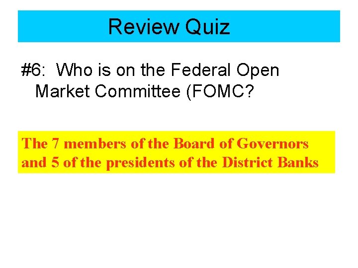 Review Quiz Trade Quiz #6: Who is on the Federal Open Market Committee (FOMC?