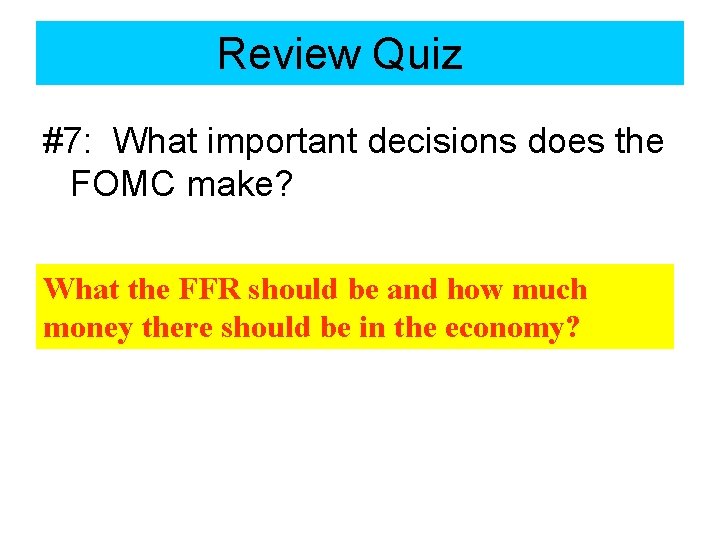 Review Quiz Trade Quiz #7: What important decisions does the FOMC make? What the