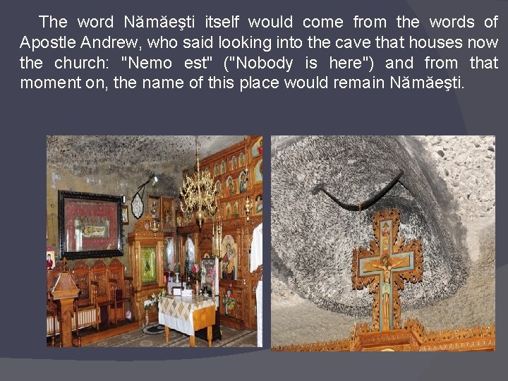 The word Nămăeşti itself would come from the words of Apostle Andrew, who said