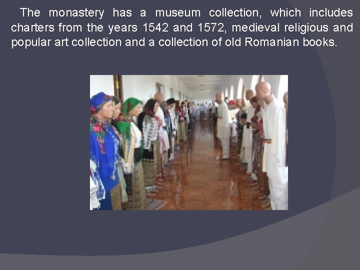 The monastery has a museum collection, which includes charters from the years 1542 and