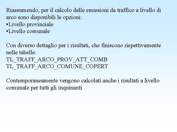 Riassumendo, per il calcolo delle emissioni da traffico a livello di arco sono disponibili