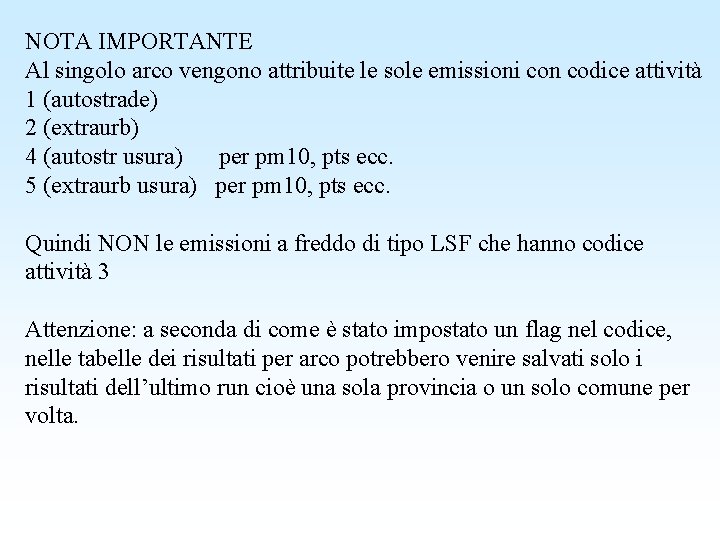 NOTA IMPORTANTE Al singolo arco vengono attribuite le sole emissioni con codice attività 1