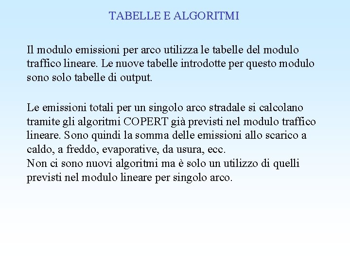 TABELLE E ALGORITMI Il modulo emissioni per arco utilizza le tabelle del modulo traffico