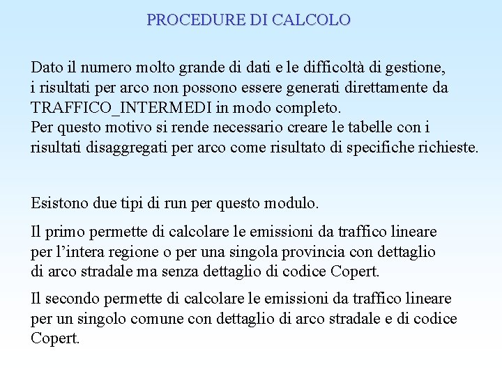 PROCEDURE DI CALCOLO Dato il numero molto grande di dati e le difficoltà di