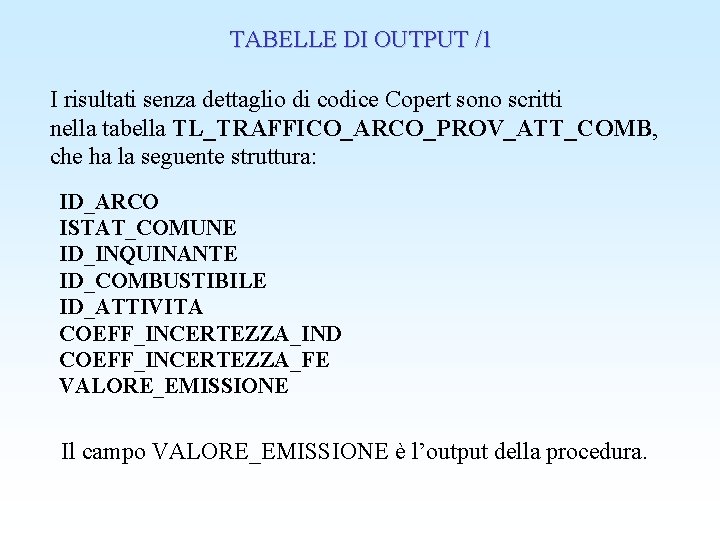 TABELLE DI OUTPUT /1 I risultati senza dettaglio di codice Copert sono scritti nella