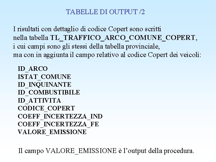 TABELLE DI OUTPUT /2 I risultati con dettaglio di codice Copert sono scritti nella