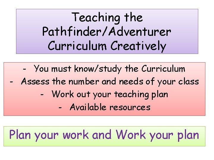 Teaching the Pathfinder/Adventurer Curriculum Creatively - You must know/study the Curriculum - Assess the