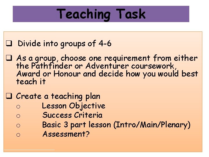 Teaching Task q Divide into groups of 4 -6 q As a group, choose