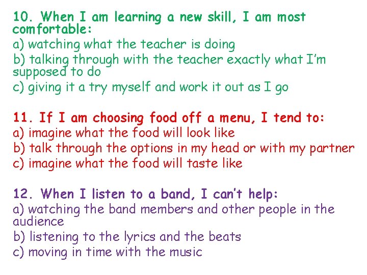 10. When I am learning a new skill, I am most comfortable: a) watching
