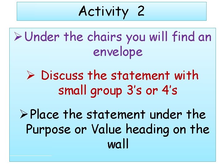 Activity 2 Ø Under the chairs you will find an envelope Ø Discuss the