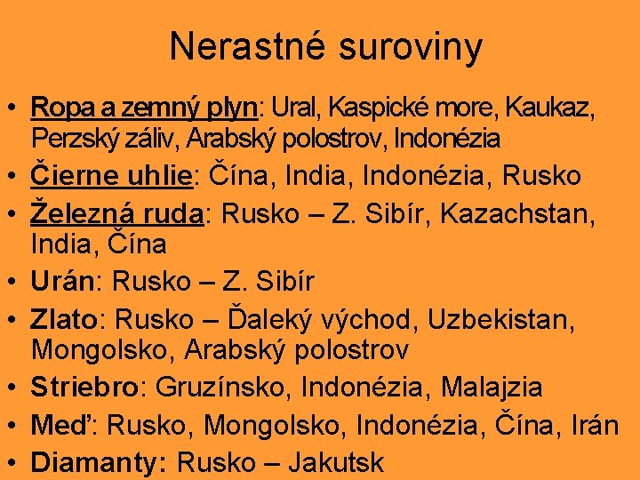 Nerastné suroviny • Ropa a zemný plyn: Ural, Kaspické more, Kaukaz, Perzský záliv, Arabský