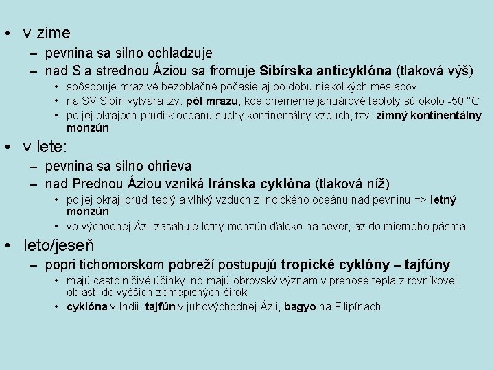  • v zime – pevnina sa silno ochladzuje – nad S a strednou