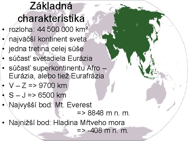 Základná charakteristika • • • rozloha: 44 500 000 km² najväčší kontinent sveta jedna