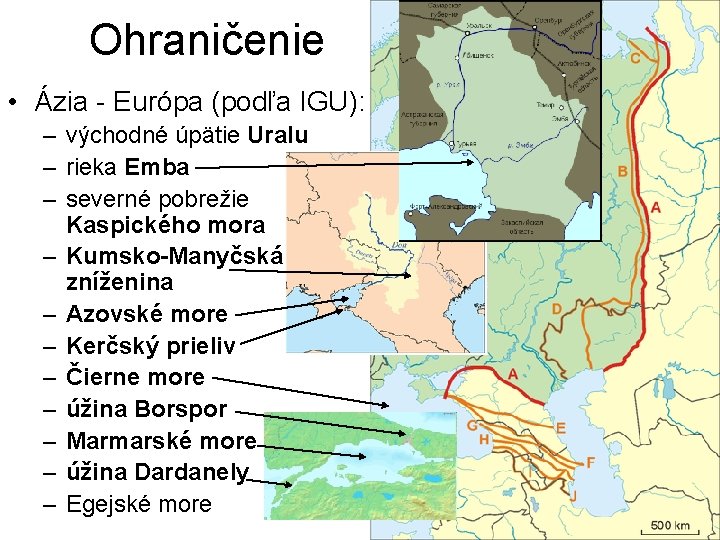 Ohraničenie • Ázia - Európa (podľa IGU): – východné úpätie Uralu – rieka Emba