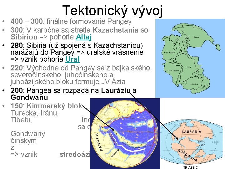 Tektonický vývoj • 400 – 300: finálne formovanie Pangey • 300: V karbóne sa