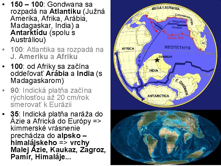  • 150 – 100: Gondwana sa rozpadá na Atlantiku (Južná Amerika, Afrika, Arábia,