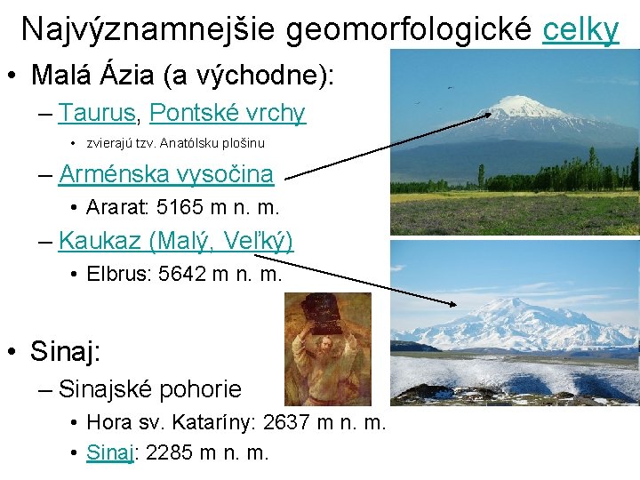 Najvýznamnejšie geomorfologické celky • Malá Ázia (a východne): – Taurus, Pontské vrchy • zvierajú