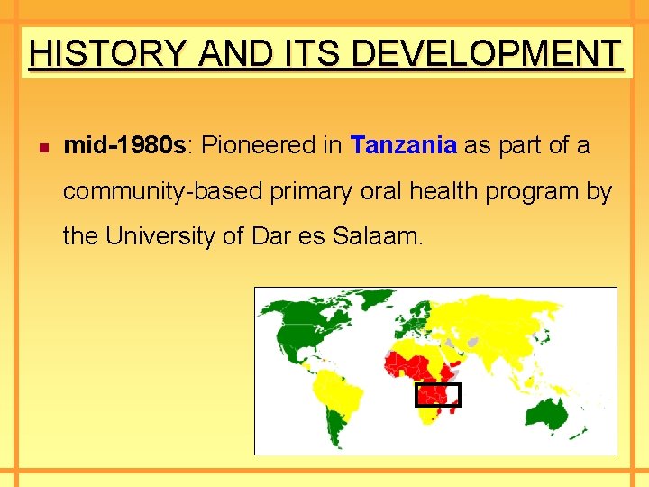 HISTORY AND ITS DEVELOPMENT n mid-1980 s: Pioneered in Tanzania as part of a