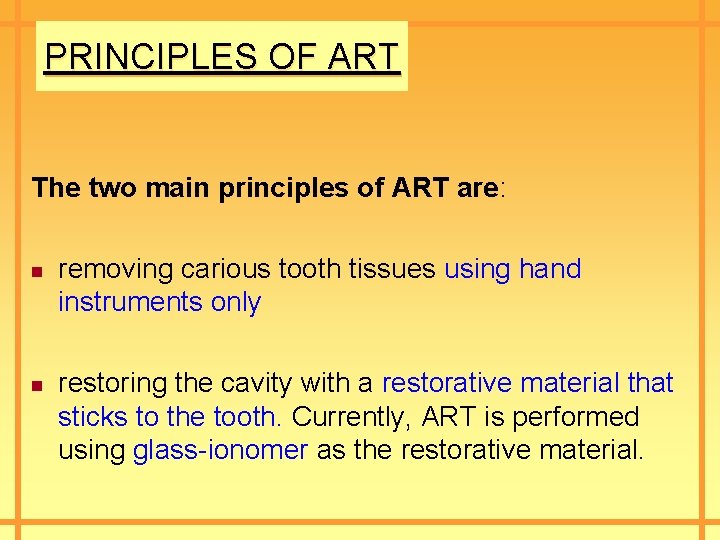 PRINCIPLES OF ART The two main principles of ART are: n n removing carious