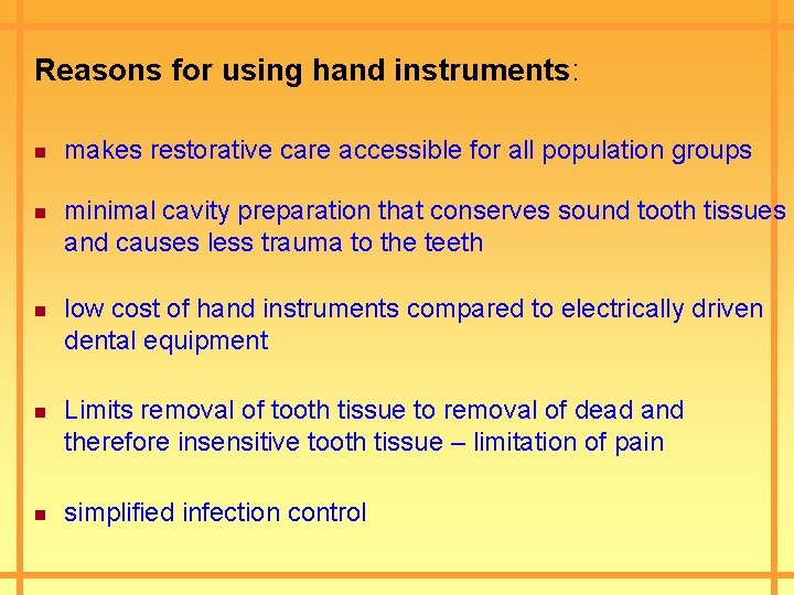 Reasons for using hand instruments: n n n makes restorative care accessible for all