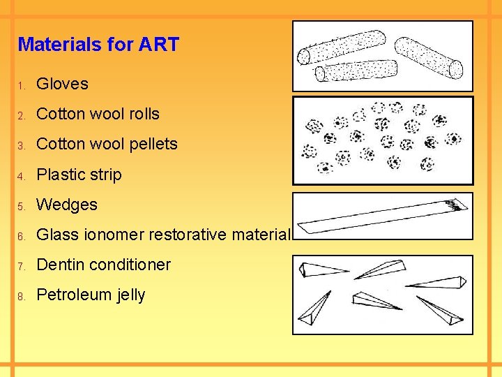 Materials for ART 1. Gloves 2. Cotton wool rolls 3. Cotton wool pellets 4.