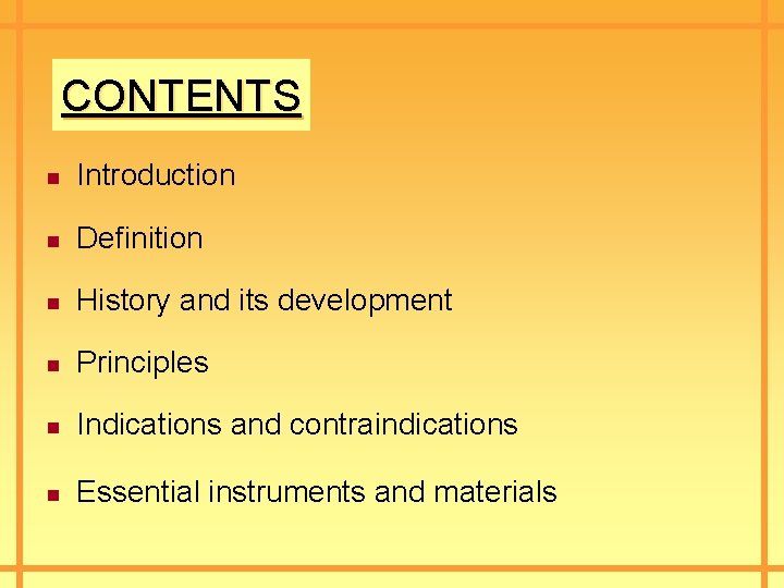 CONTENTS n Introduction n Definition n History and its development n Principles n Indications