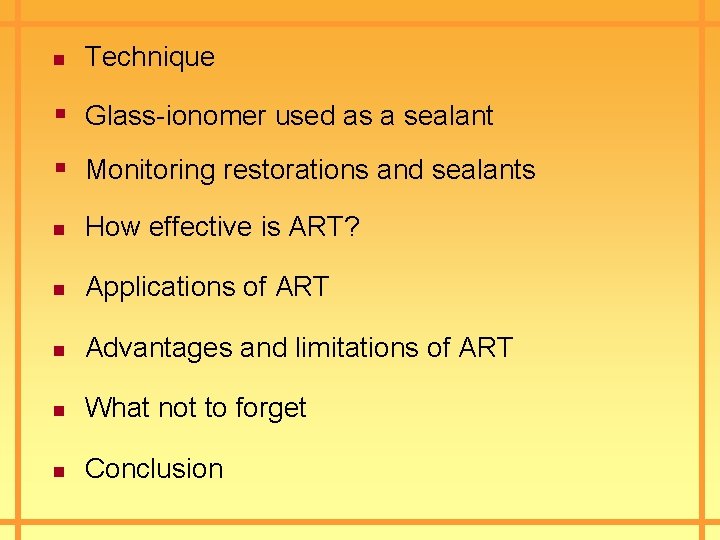 n Technique § Glass-ionomer used as a sealant § Monitoring restorations and sealants n