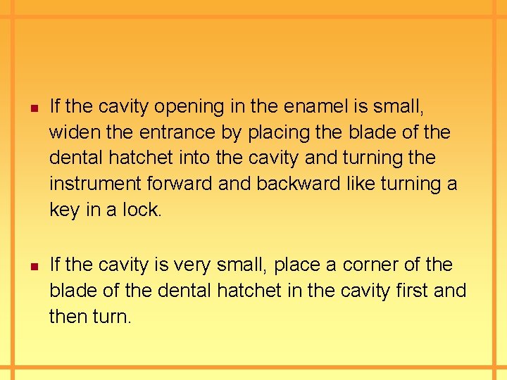 n n If the cavity opening in the enamel is small, widen the entrance