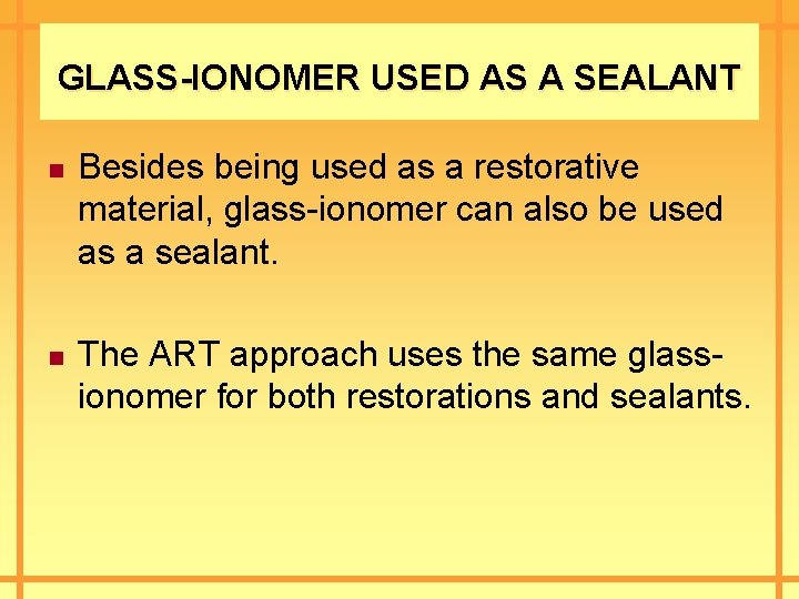 GLASS-IONOMER USED AS A SEALANT n n Besides being used as a restorative material,