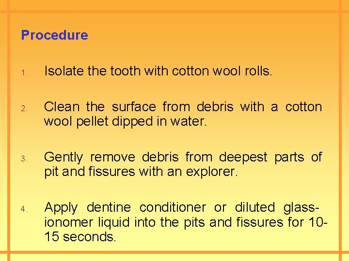 Procedure 1. 2. 3. 4. Isolate the tooth with cotton wool rolls. Clean the