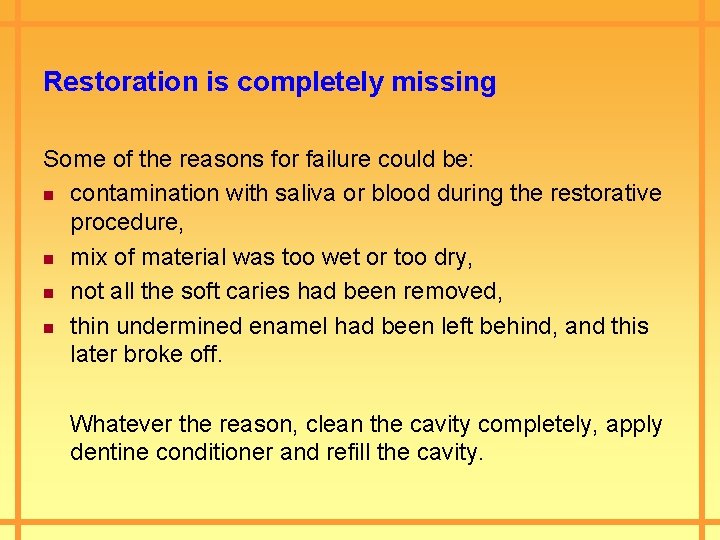 Restoration is completely missing Some of the reasons for failure could be: n contamination