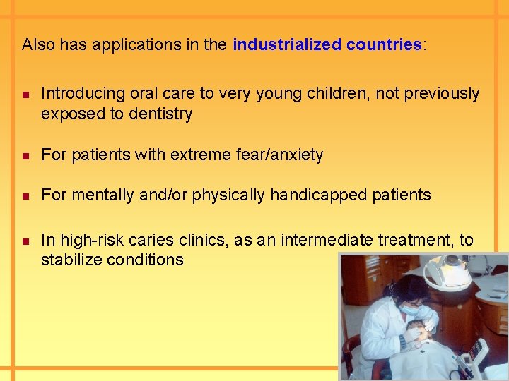 Also has applications in the industrialized countries: n Introducing oral care to very young