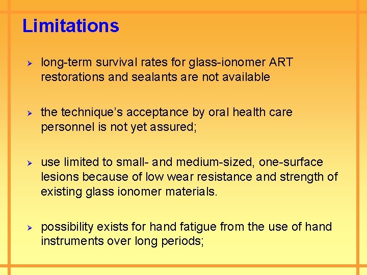 Limitations Ø Ø long-term survival rates for glass-ionomer ART restorations and sealants are not